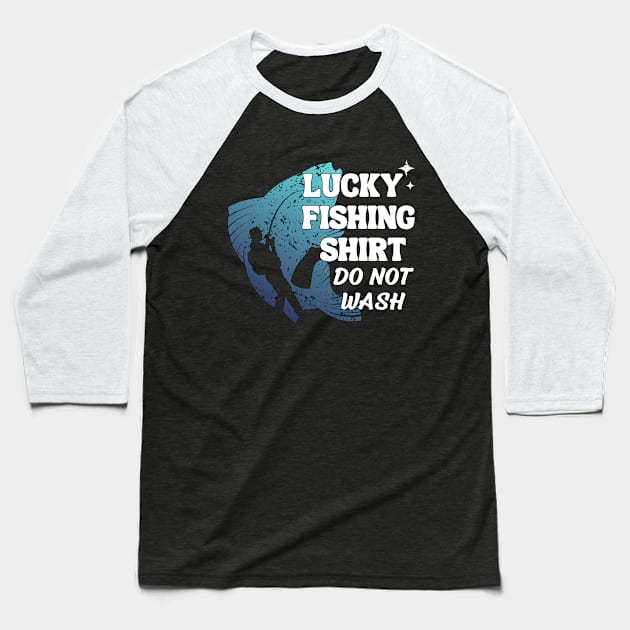 Lucky Fishing Shirt Do Not Wash Baseball T-Shirt by Annabelhut